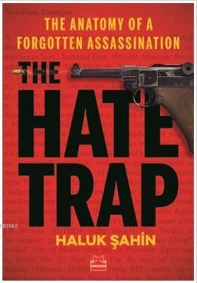 The Hate Trap - The Anatomy of a Forgotten Assassination Haluk Şahin
