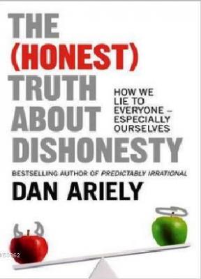 The (Honest) Truth About Dishonesty: How We Lie to Everyone Especially
