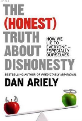 The (Honest) Truth About Dishonesty Dan Ariely