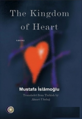 The Kingdom of Heart Mustafa İslamoğlu