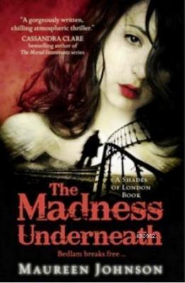 The Madness Underneath (Shades of London, Book 2) Maureen Johnson