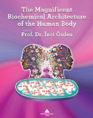 The Magnificent Biochemical Architecture of the Human Body İnci Özden