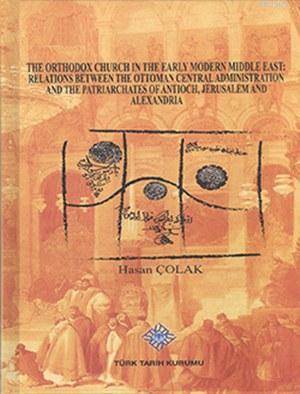 The Orthodox Church In The Early Modern Middle East Hasan Çolak