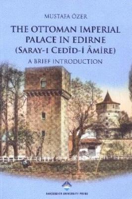 The Ottoman Imperial Palace In Edirne Mustafa Özer