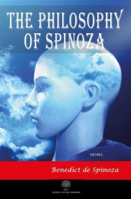 The Philosophy of Spinoza Benedict De Spinoza