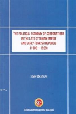 The Political Economy of Corporations in the Late Ottoman Empire and Early Turkish Republic
