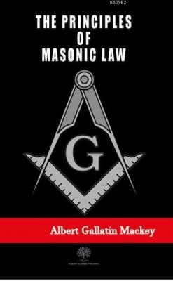 The Principles of Masonic Law Albert Gallatin Mackey