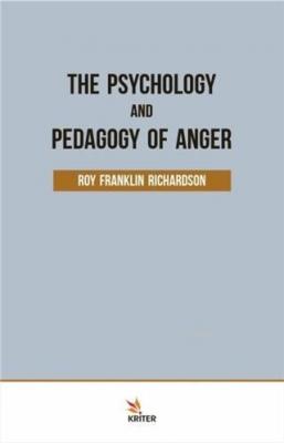 The Psychology and Pedagogy Of Anger Roy Franklin Richardson