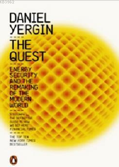 The Quest: Energy, Security and the Remaking of the Modern World Danie