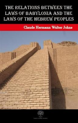 The Relations between the Laws of Babylonia and the Laws of the Hebrew Peoples