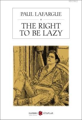The Right To Be Lazy Paul Lafargue