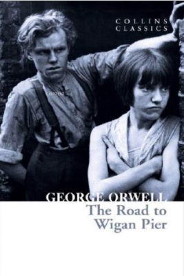The Road to Wigan Pier ( Collins Classics ) George Orwell