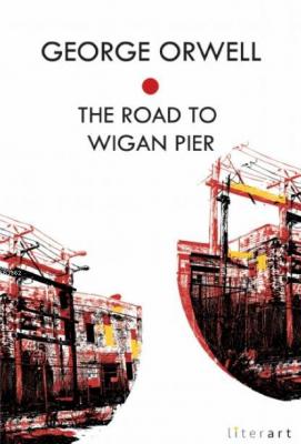 The Road to Wigan Pier George Orwell