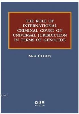 The Role Of International Criminal Court On Universal Jurisdiction In Terms Of Genocide