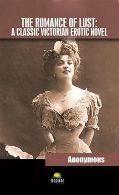 The Romance Of Lust: A Classic Victorian Erotic Novel