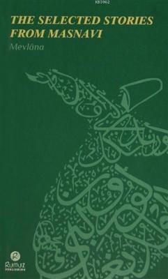 The Selected Stories from Masnavi Mevlânâ Celâleddîn-i Rûmî