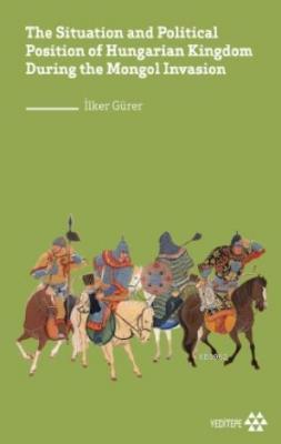 The Situation and Political Position of Hungarian Kingdom During the Mongol İnvasion
