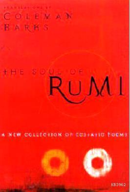 The Soul of Rumi: A New Collection of Ecstatic Poems Mevlânâ Celâleddî