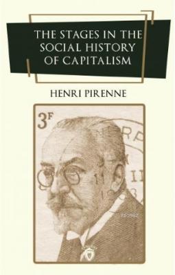 The Stages in the Social History of Capitalism Henri Pirenne