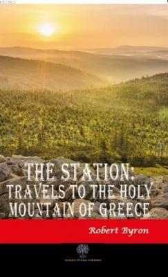 The Station: Travels to the Holy Mountain of Greece Robert Byron