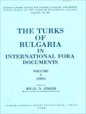 The Turks Of Bulgaria In International Fora Documents Volume I Bilal N