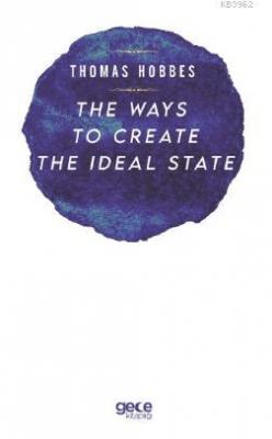 The Ways to Create The İdeal State Thomas Hobbes