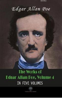 The Works Of Edgar Allan Poe, Volume 4 In Five Volumes Edgar Allan Poe