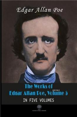 The Works Of Edgar Allan Poe, Volume 5 In Five Volumes Edgar Allan Poe