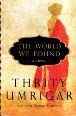 The World We Found: A Novel Thrity Umrigar