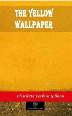 The Yellow Wallpaper Charlotte Perkins Gilman