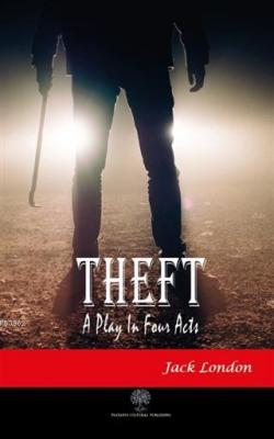 Theft A Play In Four Acts Jack London