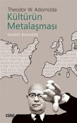 Theodor W. Adorno'da Kültürün Metalaşması Murat Bahadır