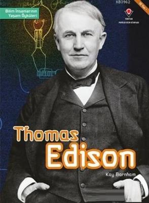 Thomas Edison - Bilim İnsanlarının Yaşam Öyküleri Kay Barnham