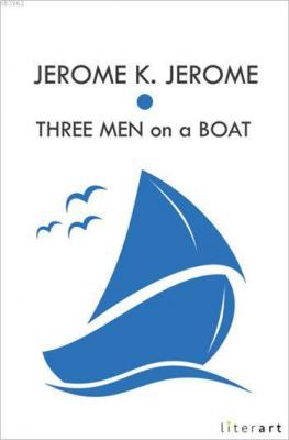Three Men on a Boat Jerome K. Jerome