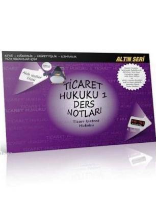 Ticaret Hukuku 1 Ders Notları - Altın Seri