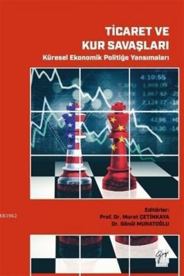 Ticaret ve Kur Savaşları - Küresel Ekonomik Politiğe Yansımaları