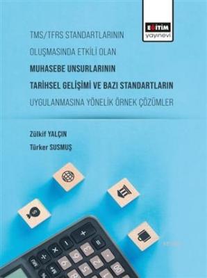 Tms/Tfrs Standartlarının Oluşmasında Etkili Olan Muhasebe Unsurlarının Tarihsel Gelişimi ve Bazı