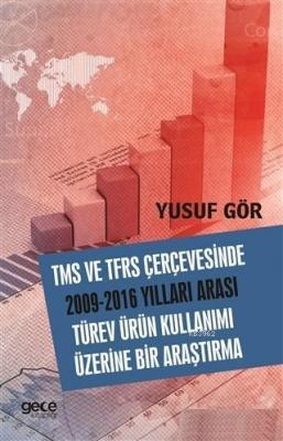 TMS ve TFRS Çerçevesinde 2009-2016 Yılları Aarası Türev Ürün Kullanımı Üzerine Bir Araştırma