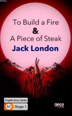 To Build a Fire & A Piece of Steak Jack London
