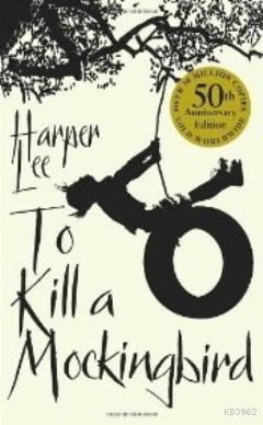To Kill A Mockingbird : 50th Anniversary edition Harper Lee