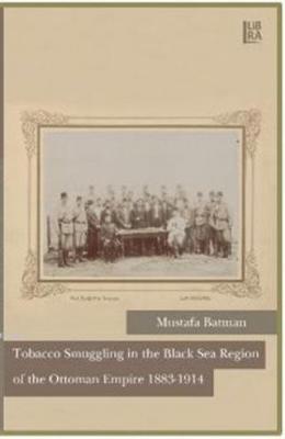 Tobacco Smuggling in The Black Sea Region of The Ottoman Empire 1883 - 1914