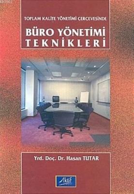 Toplam Kalite Yönetimi Çerçevesinde Büro Yönetimi Teknikleri Hasan Tut