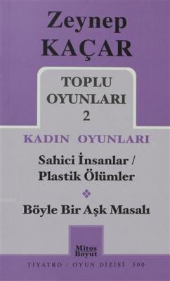 Toplu Oyunları 2 - Kadın Oyunları / Sahici İnsanlar - Plastik Ölümler - Böyle Bir Aşk Masalı