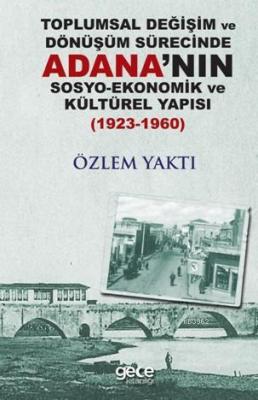 Toplumsal Değişim ve Dönüşüm Sürecinde Adana'nın Sosyo-Ekonomik Kültürel Yapısı