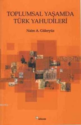 Toplumsal Yaşamda Türk Yahudileri Naim A. Güleryüz