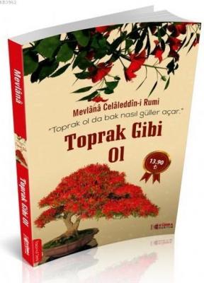 Toprak Gibi Ol Mevlânâ Celâleddîn-i Rûmî