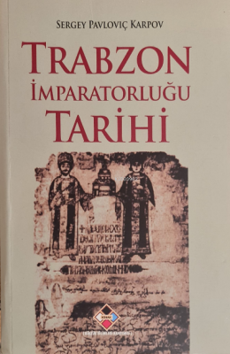 Trabzon İmparatorluğu Tarihi Sergey Pavloviç Karpov