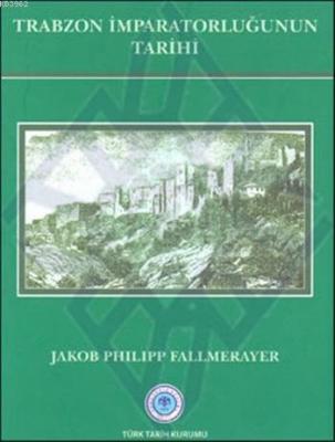 Trabzon İmparatorluğunun Tarihi Jakob Philip Fallmerayer