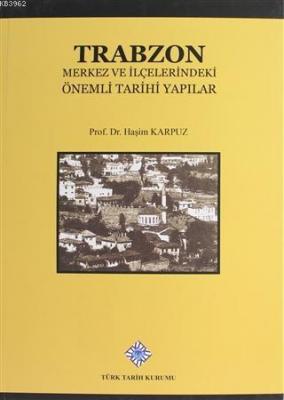 Trabzon Merkez ve İlçelerindeki Önemli Tarihi Yapılar