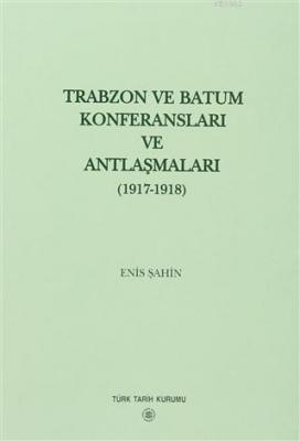 Trabzon ve Batum Konferansları ve Antlaşmaları